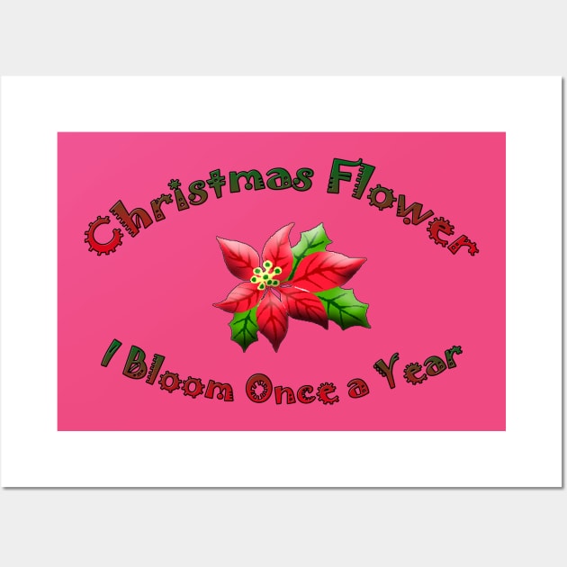 Christmas Flower I Bloom Once A Year Wall Art by DougB